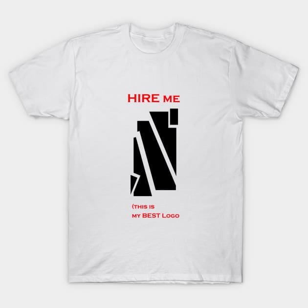 Hire me this is my best logo T-Shirt by FranciscoCapelo